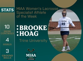 Brooke Hoag, Trine, MIAA Women's Lacrosse Specialist of the Week 4/15/24
